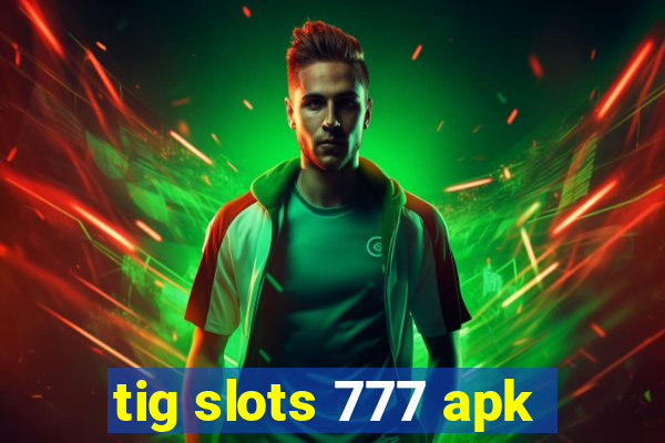 tig slots 777 apk